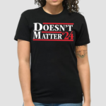 Doesnt Matter 24 Shirt