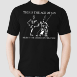 This Is The Age Of Sin Reject The Order Of Creation Shirt