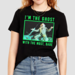 Beetlejuice Most Ghost Meme Im The Ghost With The Most Babe Shirt