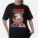 Proud To Be Called An Extreme Maga Shirt