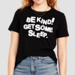 Be Kind Get Some Sleep Shirt