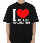 I Love The Girl Reading This Shirt