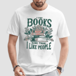 I Like Books More Than I Like People Shirt