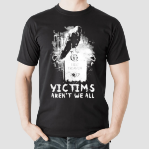 Victims Arent We All Shirt