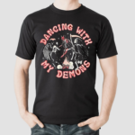 Dancing With My Demons Shirt