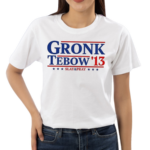 Gronk Tebow 13 Rob Gronkowski Text Shirt