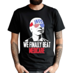 4th Of July We Finally Beat Medicare Shirt