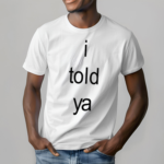 I Told Ya Brat Shirt