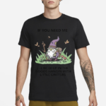 Wizard Of Barge If You Need Me I’ll Be Deep In The Woods Hangin With Little Critters Shirt