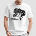 The Tree Is Your Papa Shirt