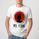 Neil Young Crazy Horse Because Im Still In Love With You Fan 2024 Shirt