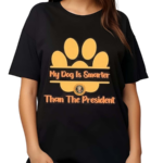 My Dog Is Smarter Than The President 2024 Shirt