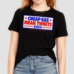 Cheap Gas Mean Tweets 2024 shirt