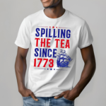 Spilling The Tea Since 1773 4th Of July Shirt