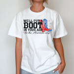 Western Cowgirl We Will Put A Boot In Your Ass Its The American Way 4th Of July Shirt