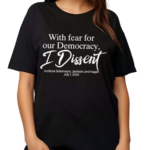 With Fear For Our Democracy I Dissent Justices Sotomayor Jackson And Kagan July 1 2024 Shirt