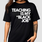 Teaching is my Black Job Text Shirt