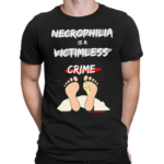 Necrophilia Is A Victimless Crime Shirt