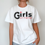 Girl Eat It Better shirt