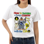 How To Destabilize A Foreign Country Samoa Cuba Most Of South America With The Cia Shirt