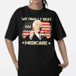 We Finally Beat Medicare American Flag Shirt