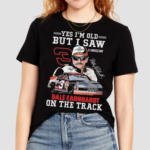 Yes Im Old But I Saw Dale Earnhardt On The Track Signature Shirt