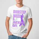 Dubstep Weed And Jacking Off Shirt