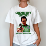 Chemistry Tutor 308 Negra Arroyo Lane Shirt