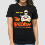 The Grillfather Thew Man The Myth The Legend Shirt