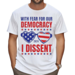 With Fear For Our Democracy I Dissent Glasses American Flag 2024 Shirt