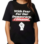 With Fear For Our Democracy I Dissent Funny Immunity Quote Shirt