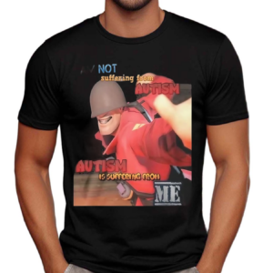 Autism Is Suffering From Me 2024 Shirt