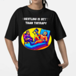 Wrestling Is Better Than Therapy Shirt