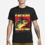 My Quest For Cheese Concludes in a Tradegy Rat Japanese Shirt