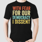 With Fear For Our Democracy I Dissent Vintage Shirt