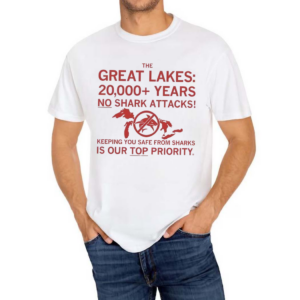 The Great Lakes 20000 Years No Shark Attacks Text Shirt