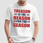 Treason Is The Reason For The Season Shirt