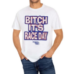 Bitch Its Race Day Shirt