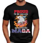 Proud To Be Called An Extreme Maga Shirt