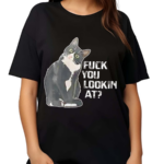 Black Cat F You Lookin At Shirt