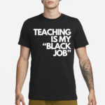 Teaching is my Black Job Text Shirt