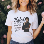 Halal Is It Me You’re Lookin For Shirt