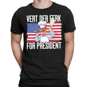 Vert Der Ferk 24 For President 2024 Shirt