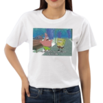 SpongeBob Meme Well Maybe Its Just Because Youre Ugly Shirt