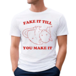 Slippywild Fake It Till You Make It Shirt