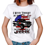 I Never Thought My Day Of Justice Would Come From A Judge USA Flag Shirt