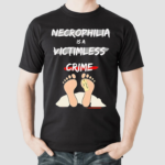 Necrophilia Is A Victimless Crime Shirt