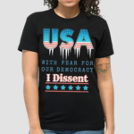 USA With Fear For Our Democracy I Dissent Shirt