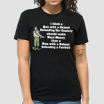 I Think A Man With A Helmet Defending Our Country Should Make More Money Shirt