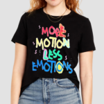 More Motion Less Emotions shirt